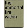The Immortal Fire Within door William Sheehan