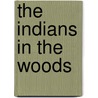 The Indians In The Woods door Janet Lewis
