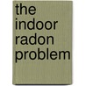 The Indoor Radon Problem door Douglas G. Brookins