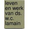 Leven en werk van ds. W.C. Lamain by J.W. Lamain