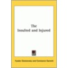 The Insulted And Injured by Fyodor M. Dostoevsky