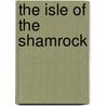 The Isle Of The Shamrock by Clifton Johnson