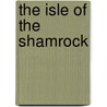 The Isle Of The Shamrock door Clifton Johnson