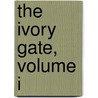 The Ivory Gate, Volume I door Edward James Mortimer Collins