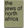 The Jews Of North Africa door Sarah Taieb-Carlen