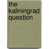 The Kaliningrad Question door Richard J. Krickus