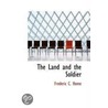 The Land And The Soldier by Frederic C. Home