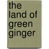 The Land Of Green Ginger