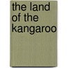 The Land Of The Kangaroo by Thomas W. Knox