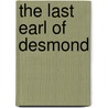 The Last Earl Of Desmond door Charles Bernard Gibson