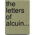 The Letters Of Alcuin...