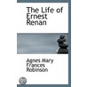 The Life Of Ernest Renan door Agnes Mary Frances Robinson