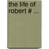 The Life Of Robert # ...