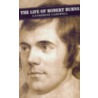The Life Of Robert Burns by Catherine Carswell