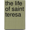 The Life Of Saint Teresa door Robert Hugh Benson