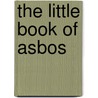 The Little Book Of Asbos by Ed West
