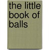 The Little Book Of Balls door Emma Mansfield