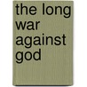 The Long War Against God by Henry Morris