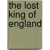The Lost King Of England door Gabriel Ronay