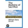The Madoina Of Sacrifice door William Dana Orcutt