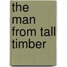 The Man From Tall Timber door Thomas K. Holmes