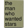 The Man Who Wanted Stars by Dean Maclaughlin