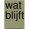 Wat blijft by Menno Wigman