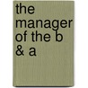 The Manager Of The B & A by Vaughan Kester