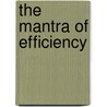 The Mantra Of Efficiency by Jennifer Karns Alexander
