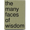 The Many Faces Of Wisdom door Phillip Washburn