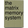 The Matrix Memory System door Mykal Pinder Ma