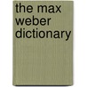 The Max Weber Dictionary by Richard Swedberg
