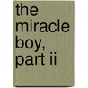 The Miracle Boy, Part Ii by Richard Johnathan