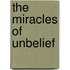 The Miracles Of Unbelief