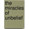 The Miracles Of Unbelief door Frank Ballard