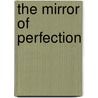 The Mirror Of Perfection door Robert Steele