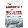 The Monopoly Of Violence door James Sheehan