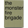 The Monster Fire Brigade door Ronald Raub