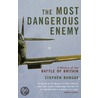 The Most Dangerous Enemy door Stephen Bungay