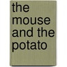 The Mouse And The Potato by Todd R. Berger