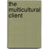 The Multicultural Client door Victoria Wurdinger