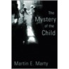 The Mystery of the Child door Professor Martin E. Marty