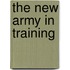 The New Army In Training