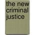 The New Criminal Justice