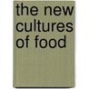The New Cultures Of Food by Unknown