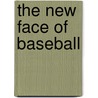 The New Face of Baseball by Tim Wendel