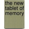 The New Tablet Of Memory door William D. Reider