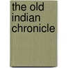 The Old Indian Chronicle door Samuel G. Drake
