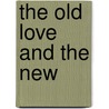 The Old Love And The New by Sir Edward Shepherd Creasy