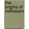 The Origins Of Mithraism door Franz Cumont